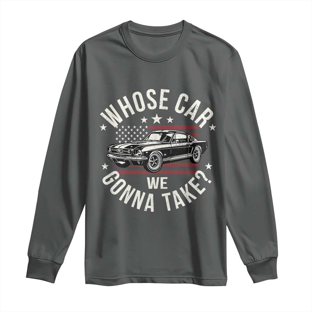 Funny Whose Car We Gonna Take Meme Long Sleeve Shirt Car Enthusiast Vintage American Flag TS11 Dark Heather Print Your Wear