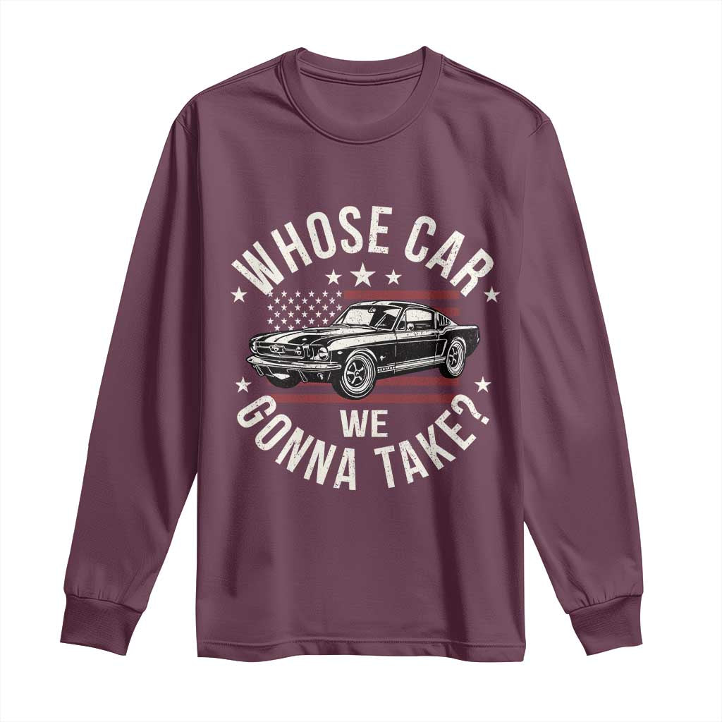 Funny Whose Car We Gonna Take Meme Long Sleeve Shirt Car Enthusiast Vintage American Flag TS11 Maroon Print Your Wear