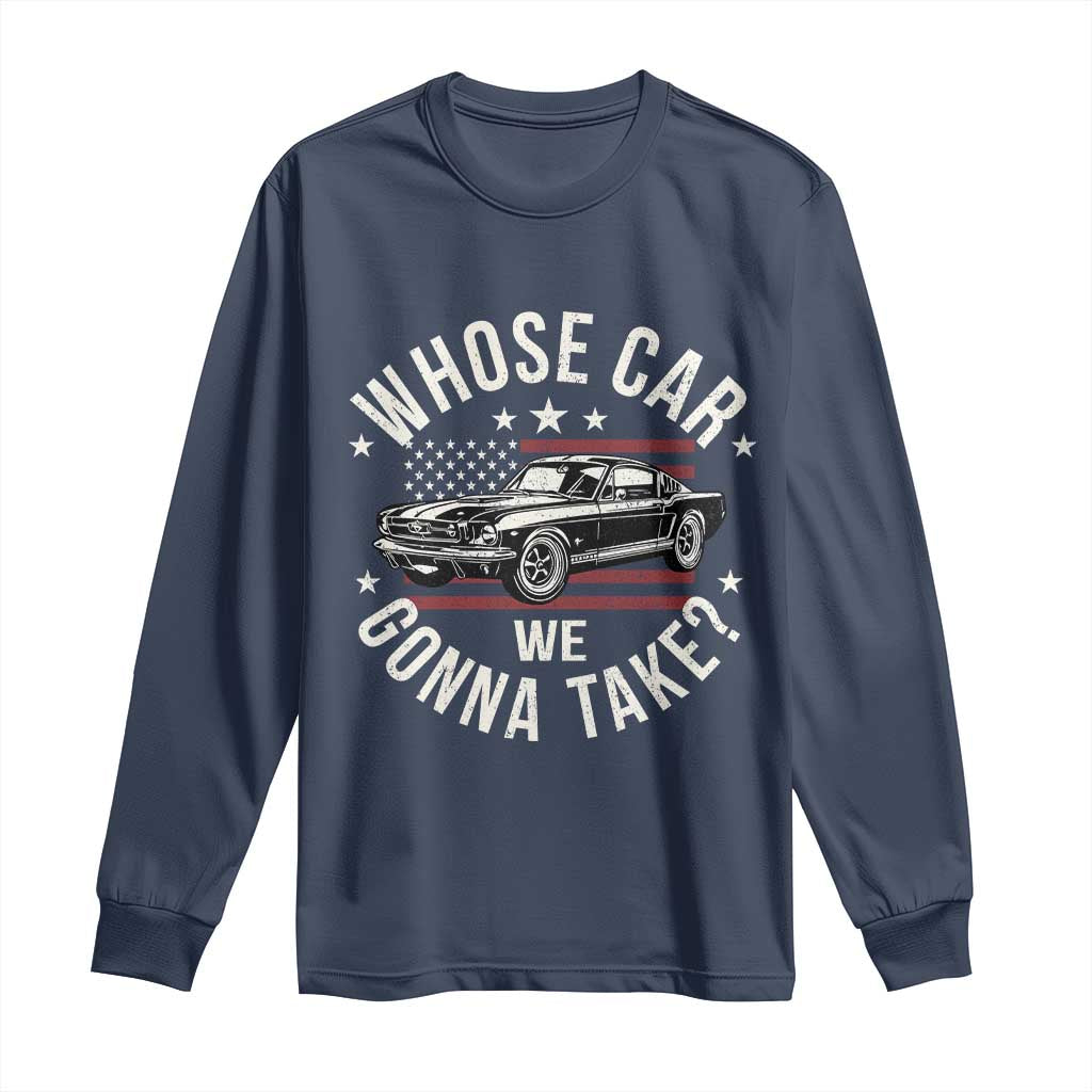 Funny Whose Car We Gonna Take Meme Long Sleeve Shirt Car Enthusiast Vintage American Flag TS11 Navy Print Your Wear