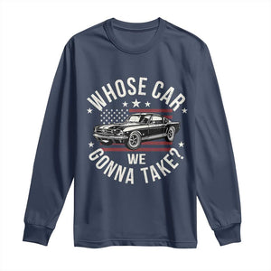 Funny Whose Car We Gonna Take Meme Long Sleeve Shirt Car Enthusiast Vintage American Flag TS11 Navy Print Your Wear