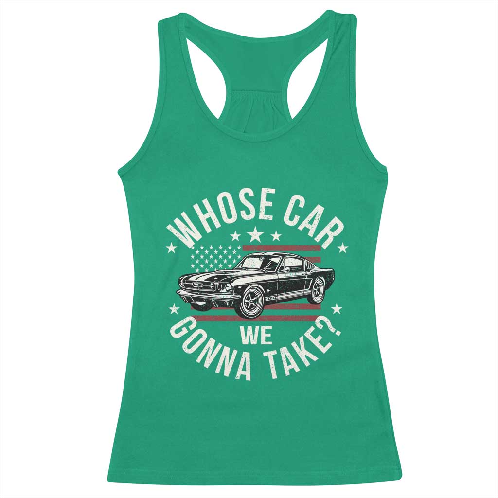 Funny Whose Car We Gonna Take Meme Racerback Tank Top Car Enthusiast Vintage American Flag TS11 Irish Green Print Your Wear