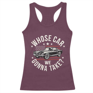 Funny Whose Car We Gonna Take Meme Racerback Tank Top Car Enthusiast Vintage American Flag TS11 Maroon Print Your Wear