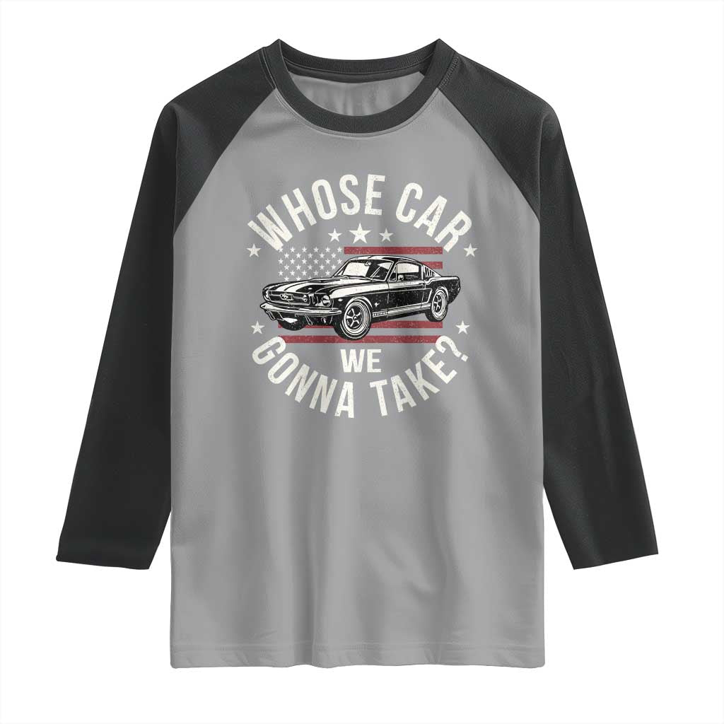 Funny Whose Car We Gonna Take Meme Raglan Shirt Car Enthusiast Vintage American Flag TS11 Sport Gray Black Print Your Wear