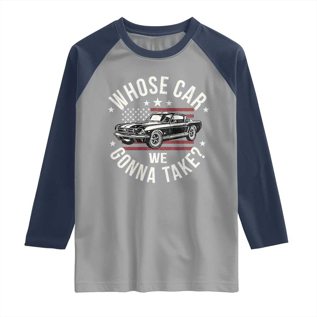Funny Whose Car We Gonna Take Meme Raglan Shirt Car Enthusiast Vintage American Flag TS11 Sport Gray Navy Print Your Wear