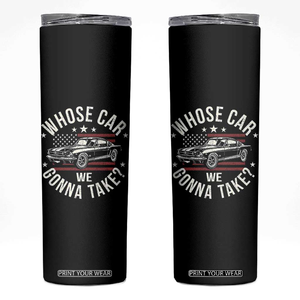 Funny Whose Car We Gonna Take Meme Skinny Tumbler Car Enthusiast Vintage American Flag TS11 Black Print Your Wear