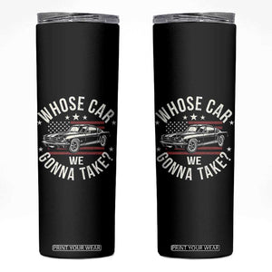 Funny Whose Car We Gonna Take Meme Skinny Tumbler Car Enthusiast Vintage American Flag TS11 Black Print Your Wear