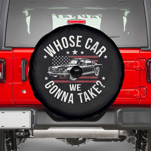 Funny Whose Car We Gonna Take Meme Spare Tire Cover Car Enthusiast Vintage American Flag TS11 Black Print Your Wear