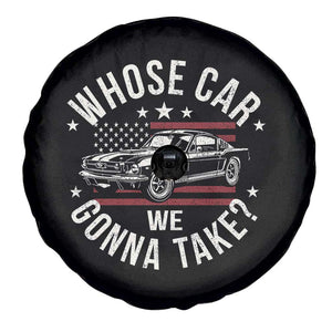 Funny Whose Car We Gonna Take Meme Spare Tire Cover Car Enthusiast Vintage American Flag TS11 Print Your Wear