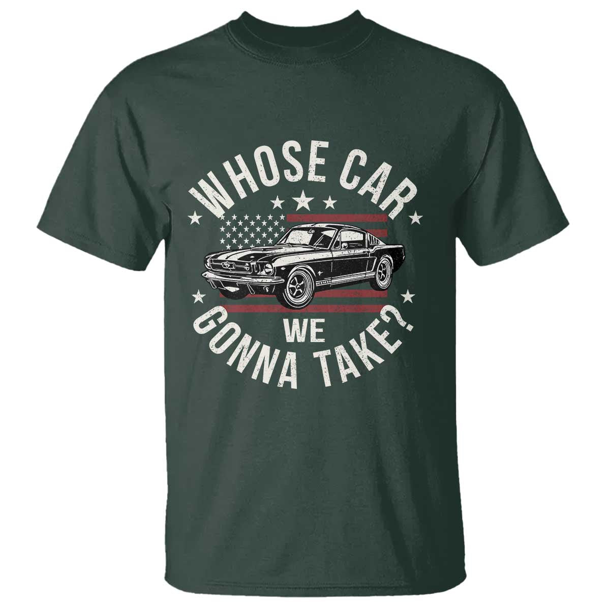 Funny Whose Car We Gonna Take Meme T Shirt Car Enthusiast Vintage American Flag TS11 Dark Forest Green Print Your Wear