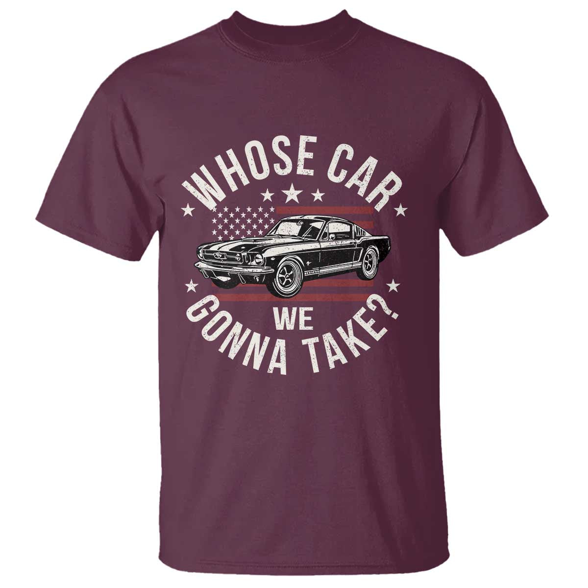 Funny Whose Car We Gonna Take Meme T Shirt Car Enthusiast Vintage American Flag TS11 Maroon Print Your Wear