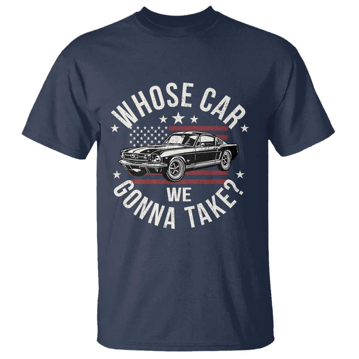 Funny Whose Car We Gonna Take Meme T Shirt Car Enthusiast Vintage American Flag TS11 Navy Print Your Wear