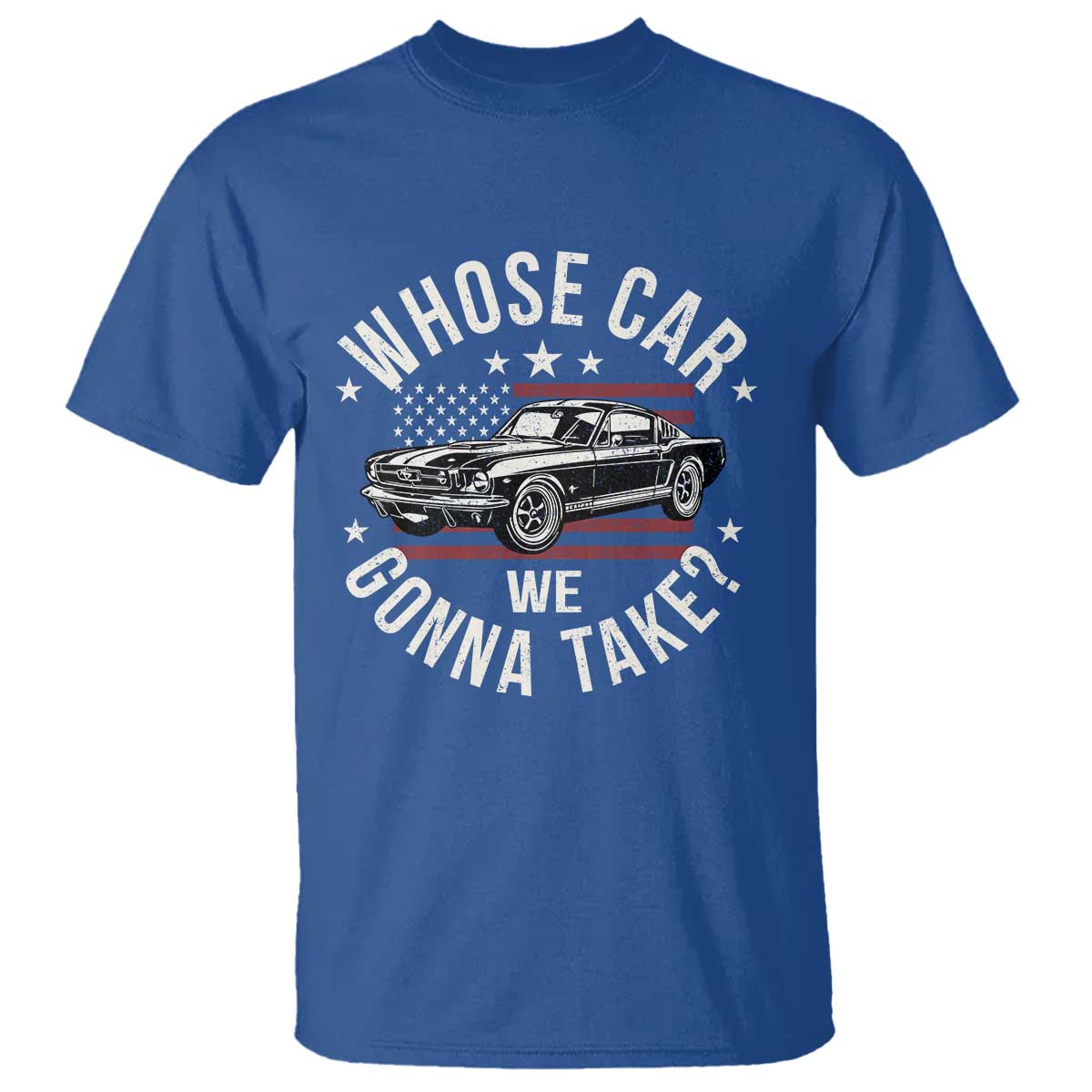 Funny Whose Car We Gonna Take Meme T Shirt Car Enthusiast Vintage American Flag TS11 Royal Blue Print Your Wear