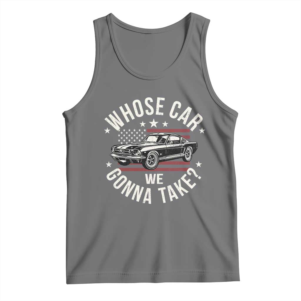 Funny Whose Car We Gonna Take Meme Tank Top Car Enthusiast Vintage American Flag TS11 Black Heather Print Your Wear