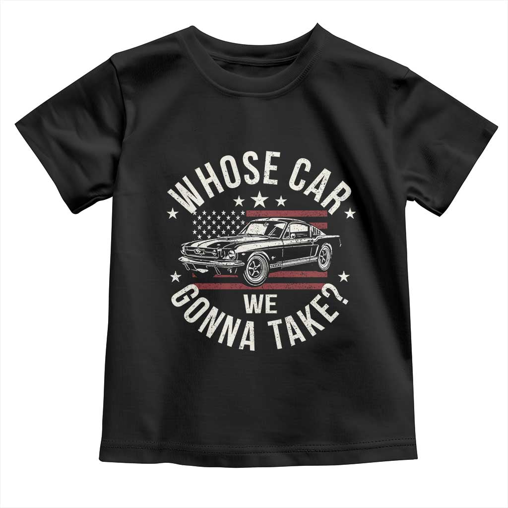 Funny Whose Car We Gonna Take Meme Toddler T Shirt Car Enthusiast Vintage American Flag TS11 Black Print Your Wear