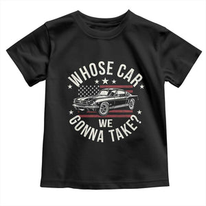 Funny Whose Car We Gonna Take Meme Toddler T Shirt Car Enthusiast Vintage American Flag TS11 Black Print Your Wear