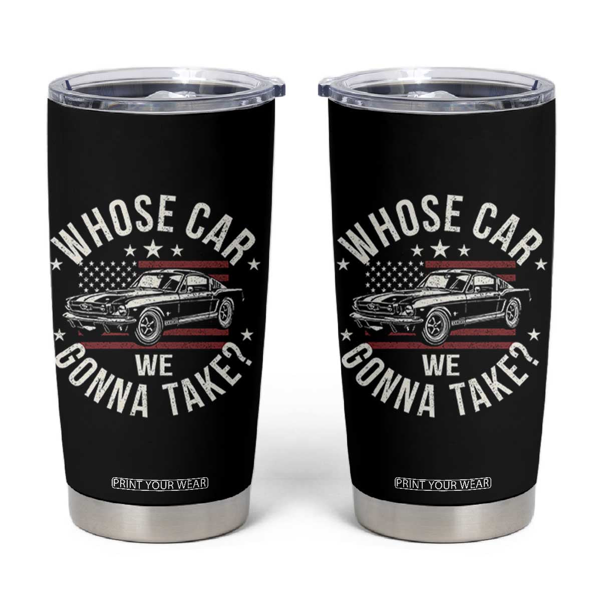 Funny Whose Car We Gonna Take Meme Tumbler Cup Car Enthusiast Vintage American Flag TS11 Black Print Your Wear