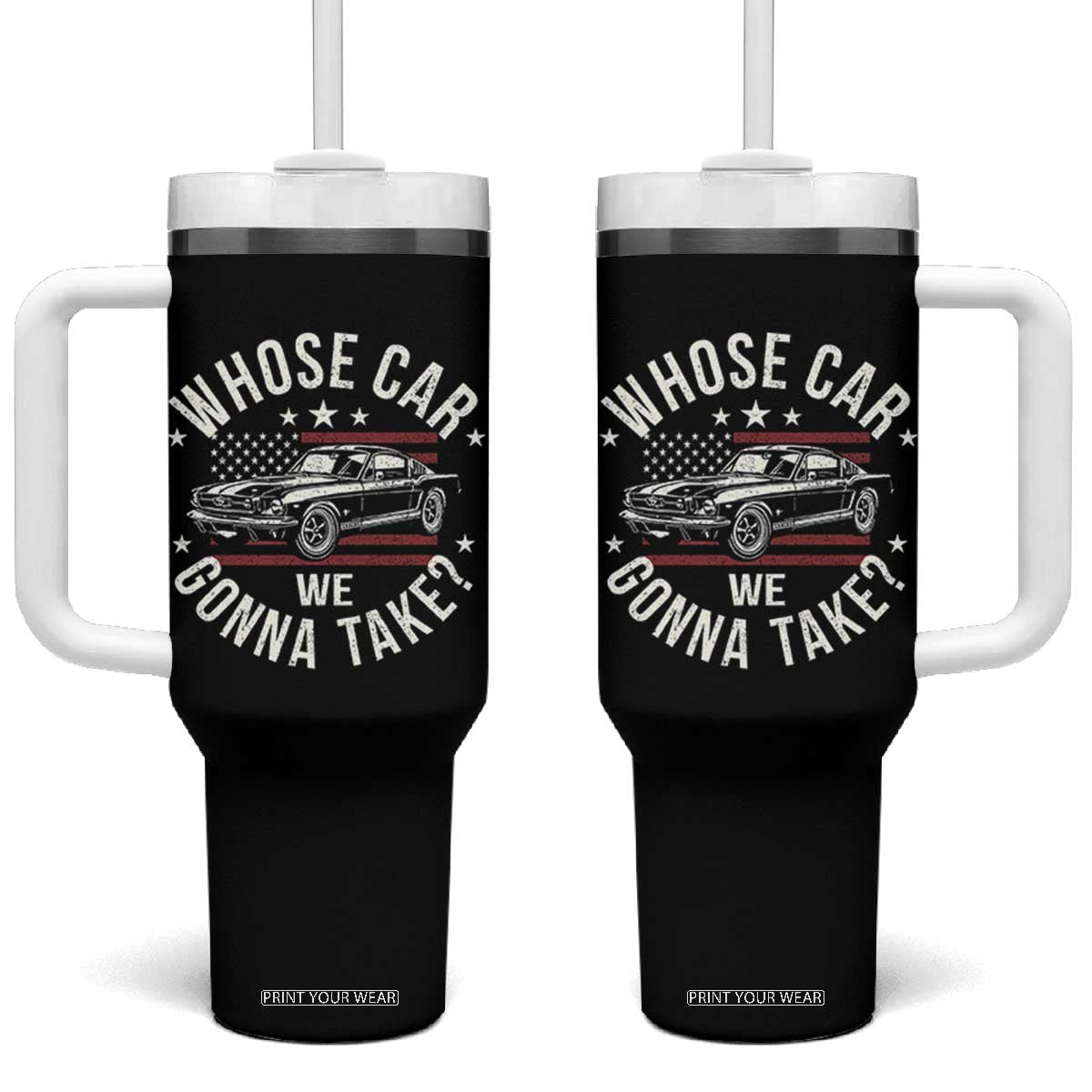 Funny Whose Car We Gonna Take Meme Tumbler With Handle Car Enthusiast Vintage American Flag TS11 One Size: 40 oz Black Print Your Wear