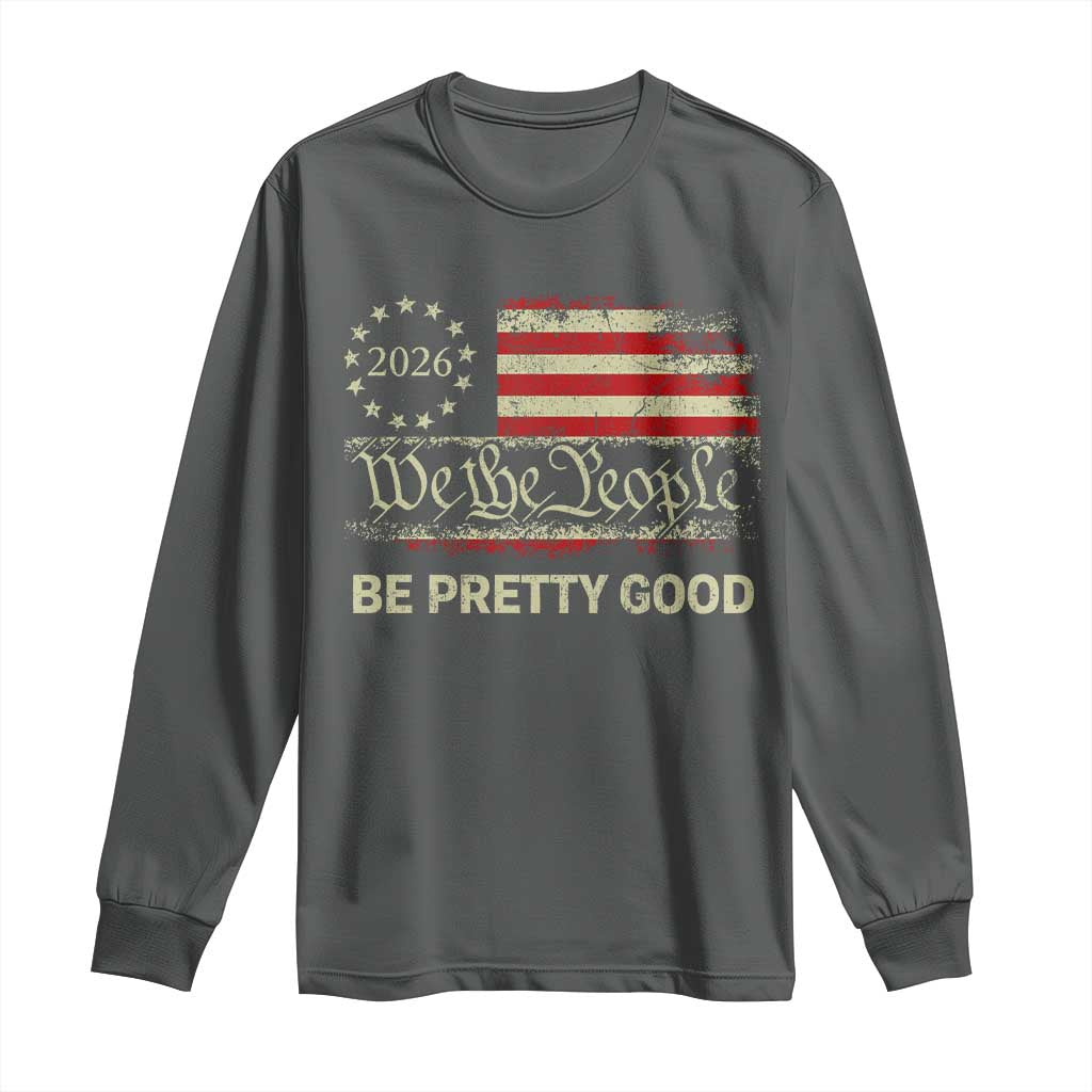 Be Pretti Good Long Sleeve Shirt Human Rights Protest Vintage Betsy Ross Flag TS11 Dark Heather Print Your Wear