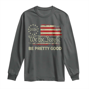Be Pretti Good Long Sleeve Shirt Human Rights Protest Vintage Betsy Ross Flag TS11 Dark Heather Print Your Wear
