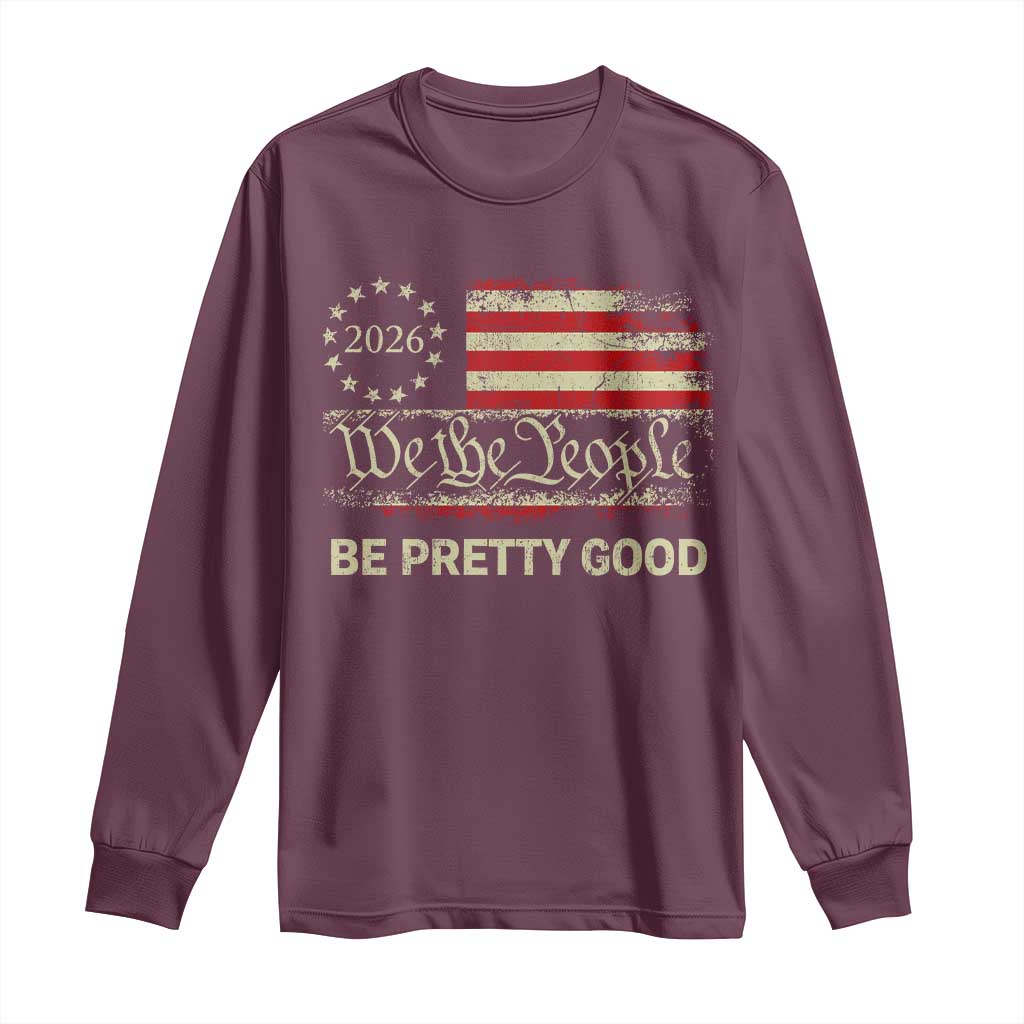 Be Pretti Good Long Sleeve Shirt Human Rights Protest Vintage Betsy Ross Flag TS11 Maroon Print Your Wear
