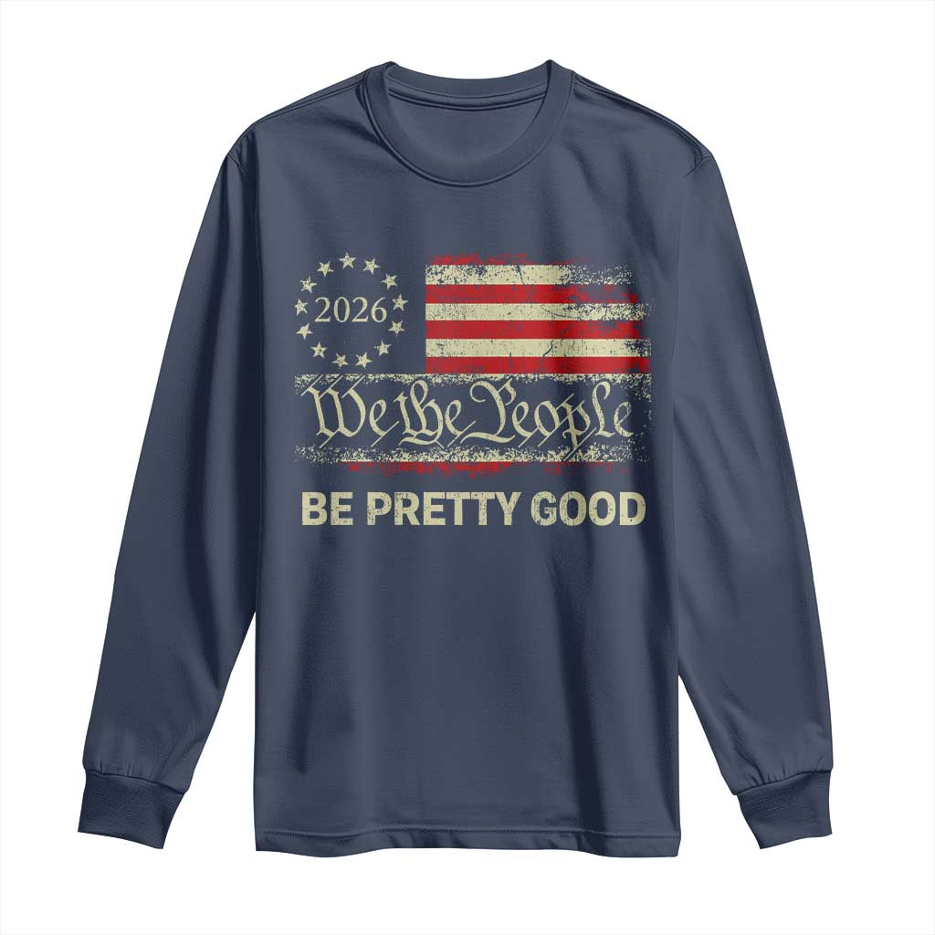 Be Pretti Good Long Sleeve Shirt Human Rights Protest Vintage Betsy Ross Flag TS11 Navy Print Your Wear