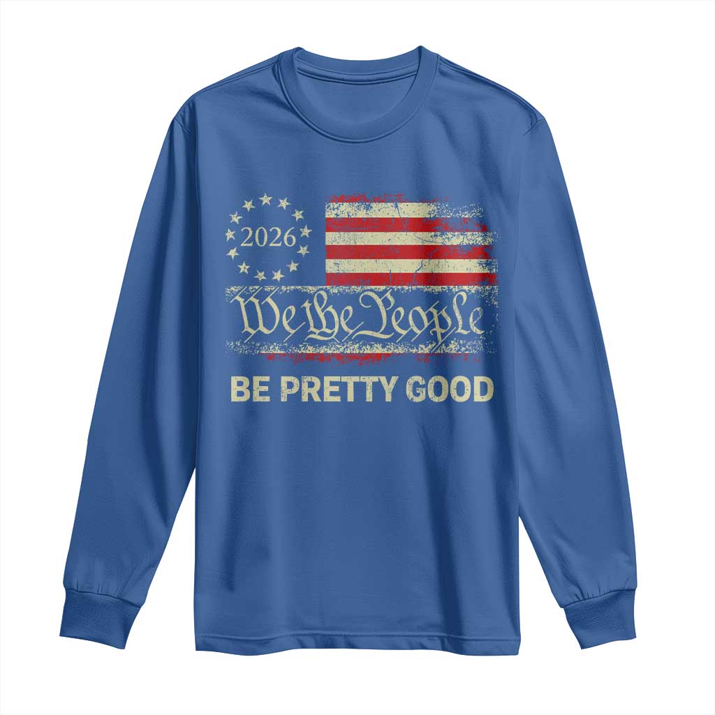 Be Pretti Good Long Sleeve Shirt Human Rights Protest Vintage Betsy Ross Flag TS11 Royal Blue Print Your Wear