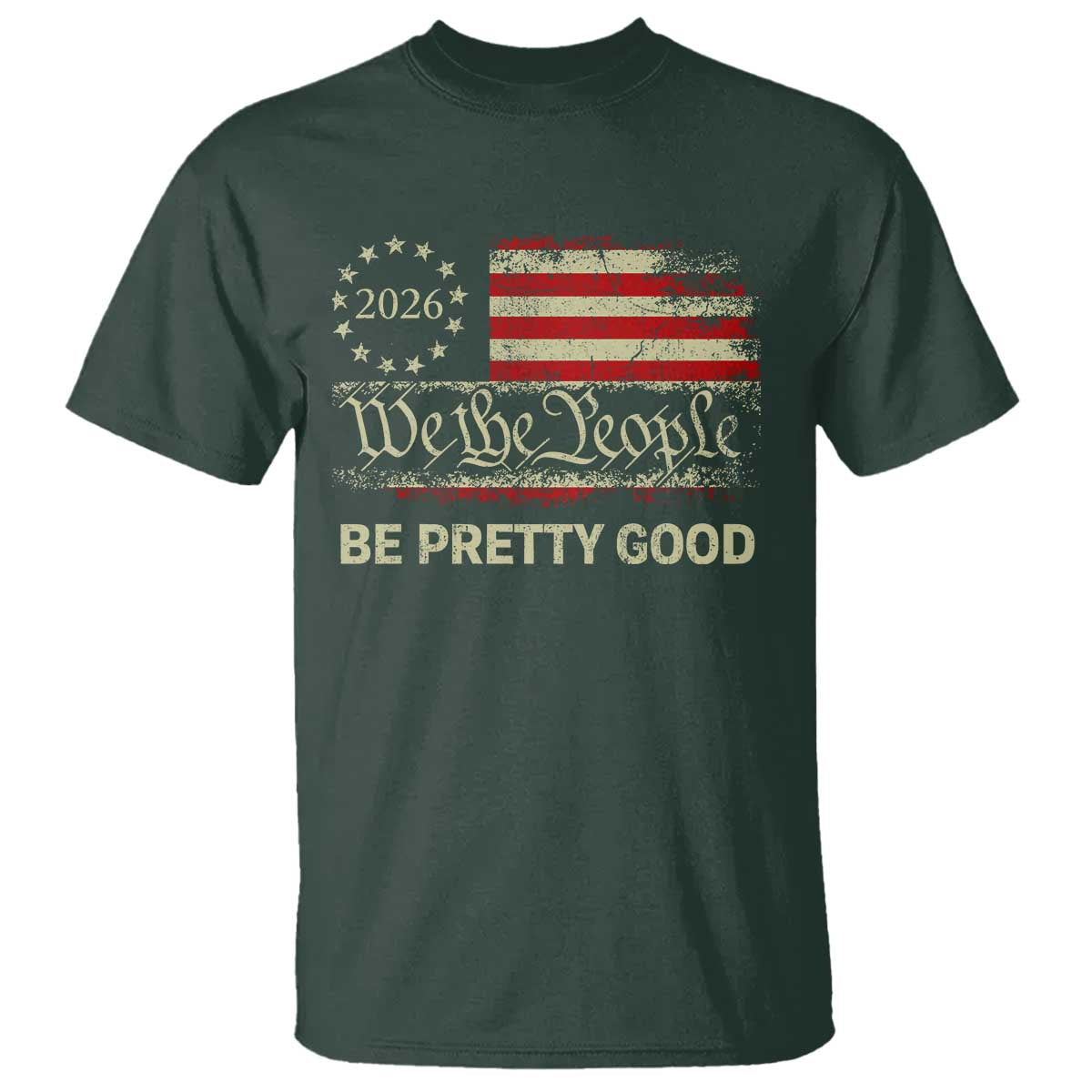 Be Pretti Good T Shirt Human Rights Protest Vintage Betsy Ross Flag TS11 Dark Forest Green Print Your Wear