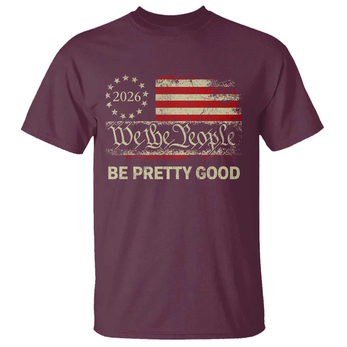 Be Pretti Good T Shirt Human Rights Protest Vintage Betsy Ross Flag TS11 Maroon Print Your Wear
