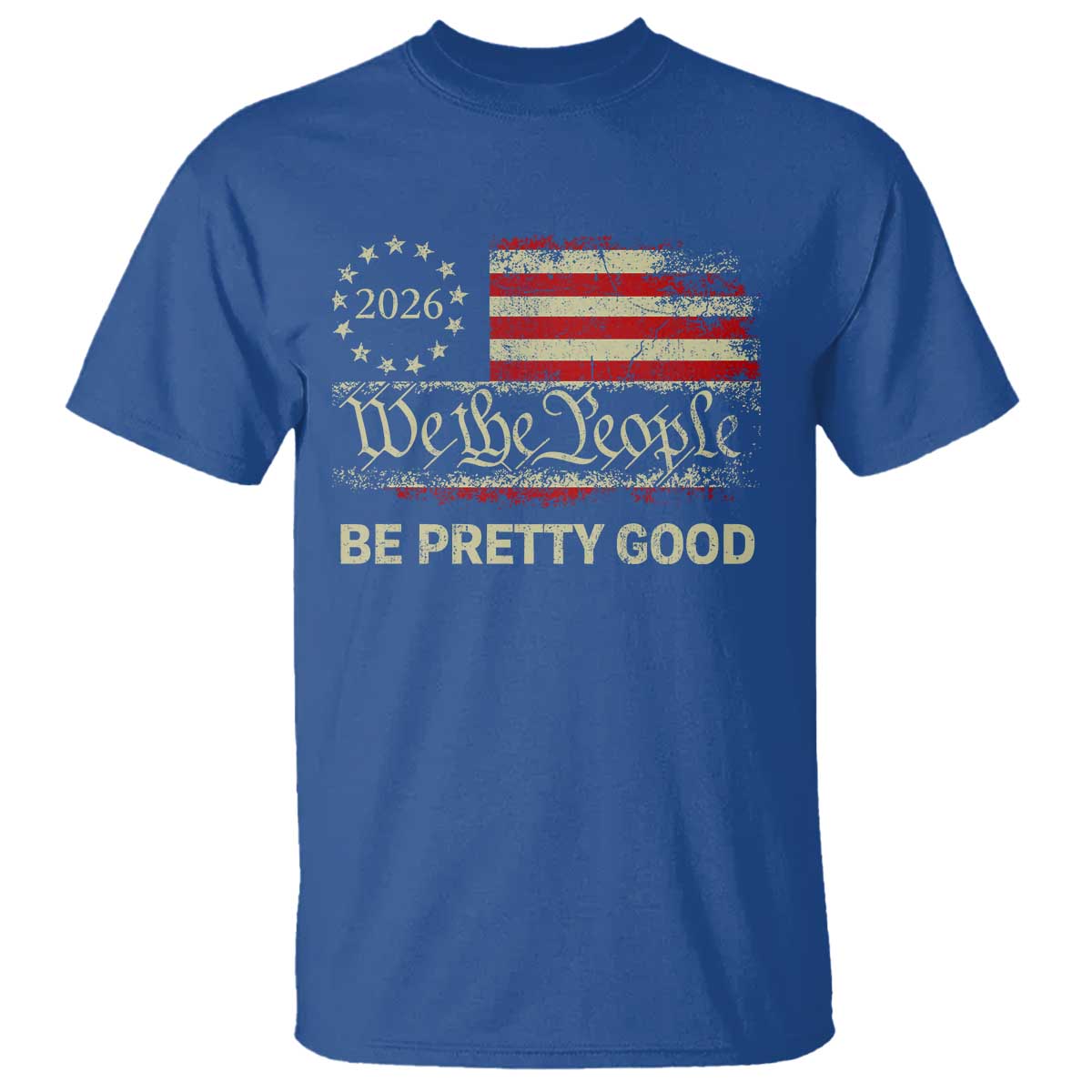 Be Pretti Good T Shirt Human Rights Protest Vintage Betsy Ross Flag TS11 Royal Blue Print Your Wear