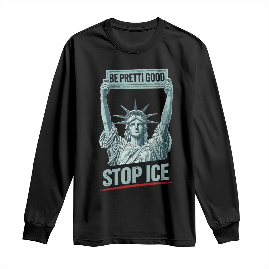 Be Pretti Good Stop Ice Long Sleeve Shirt Statue Of Liberty Minneapolis Protest TS11 Black Print Your Wear