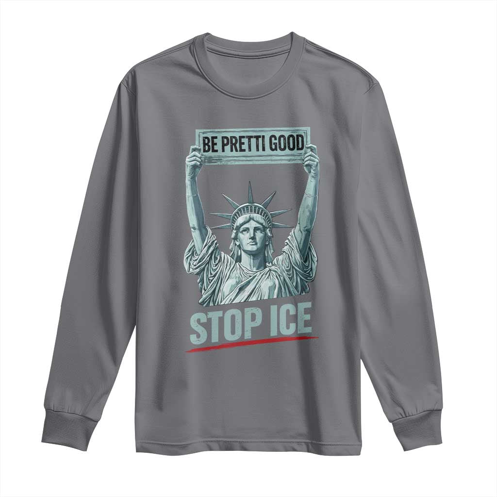 Be Pretti Good Stop Ice Long Sleeve Shirt Statue Of Liberty Minneapolis Protest TS11 Charcoal Print Your Wear
