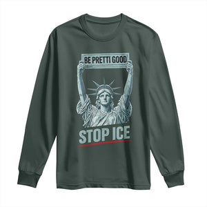 Be Pretti Good Stop Ice Long Sleeve Shirt Statue Of Liberty Minneapolis Protest TS11 Dark Forest Green Print Your Wear