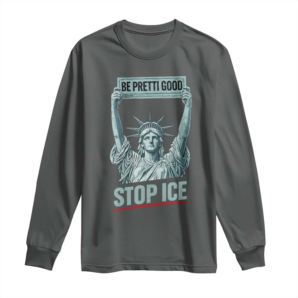 Be Pretti Good Stop Ice Long Sleeve Shirt Statue Of Liberty Minneapolis Protest TS11 Dark Heather Print Your Wear