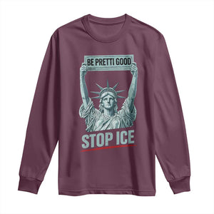 Be Pretti Good Stop Ice Long Sleeve Shirt Statue Of Liberty Minneapolis Protest TS11 Maroon Print Your Wear