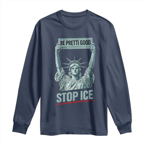 Be Pretti Good Stop Ice Long Sleeve Shirt Statue Of Liberty Minneapolis Protest TS11 Navy Print Your Wear
