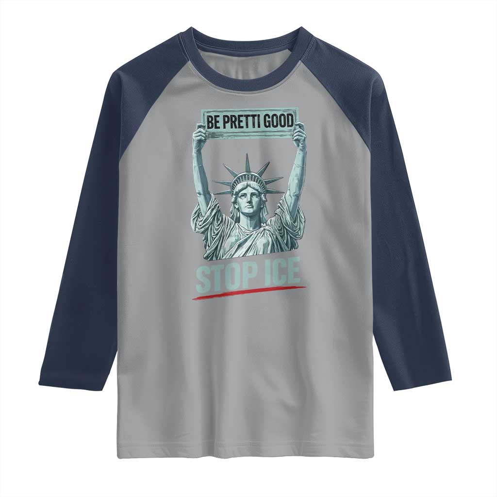 Be Pretti Good Stop Ice Raglan Shirt Statue Of Liberty Minneapolis Protest TS11 Sport Gray Navy Print Your Wear