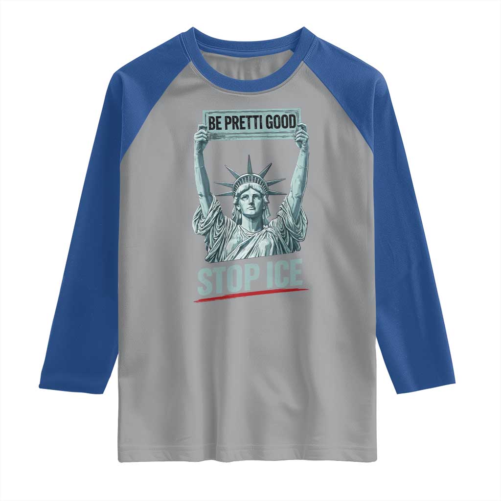 Be Pretti Good Stop Ice Raglan Shirt Statue Of Liberty Minneapolis Protest TS11 Sport Gray Royal Print Your Wear