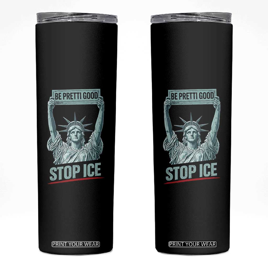 Be Pretti Good Stop Ice Skinny Tumbler Statue Of Liberty Minneapolis Protest TS11 Black Print Your Wear