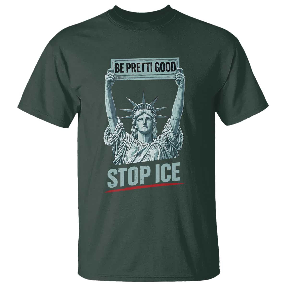 Be Pretti Good Stop Ice T Shirt Statue Of Liberty Minneapolis Protest TS11 Dark Forest Green Print Your Wear