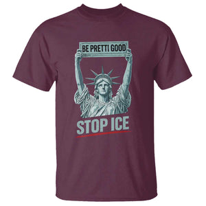Be Pretti Good Stop Ice T Shirt Statue Of Liberty Minneapolis Protest TS11 Maroon Print Your Wear
