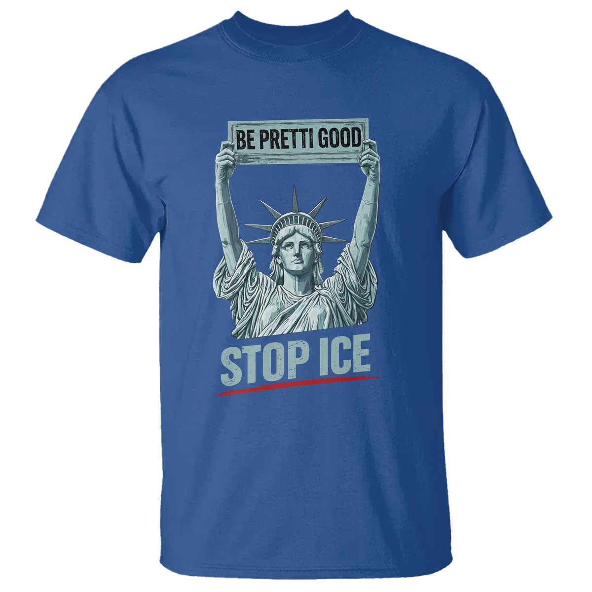Be Pretti Good Stop Ice T Shirt Statue Of Liberty Minneapolis Protest TS11 Royal Blue Print Your Wear