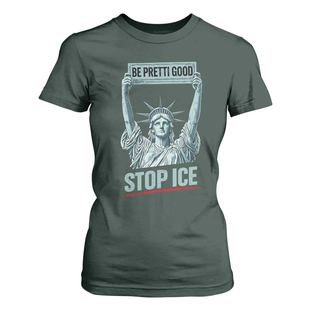 Be Pretti Good Stop Ice T Shirt For Women Statue Of Liberty Minneapolis Protest TS11 Dark Forest Green Print Your Wear