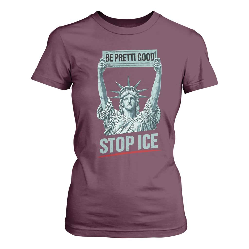 Be Pretti Good Stop Ice T Shirt For Women Statue Of Liberty Minneapolis Protest TS11 Maroon Print Your Wear