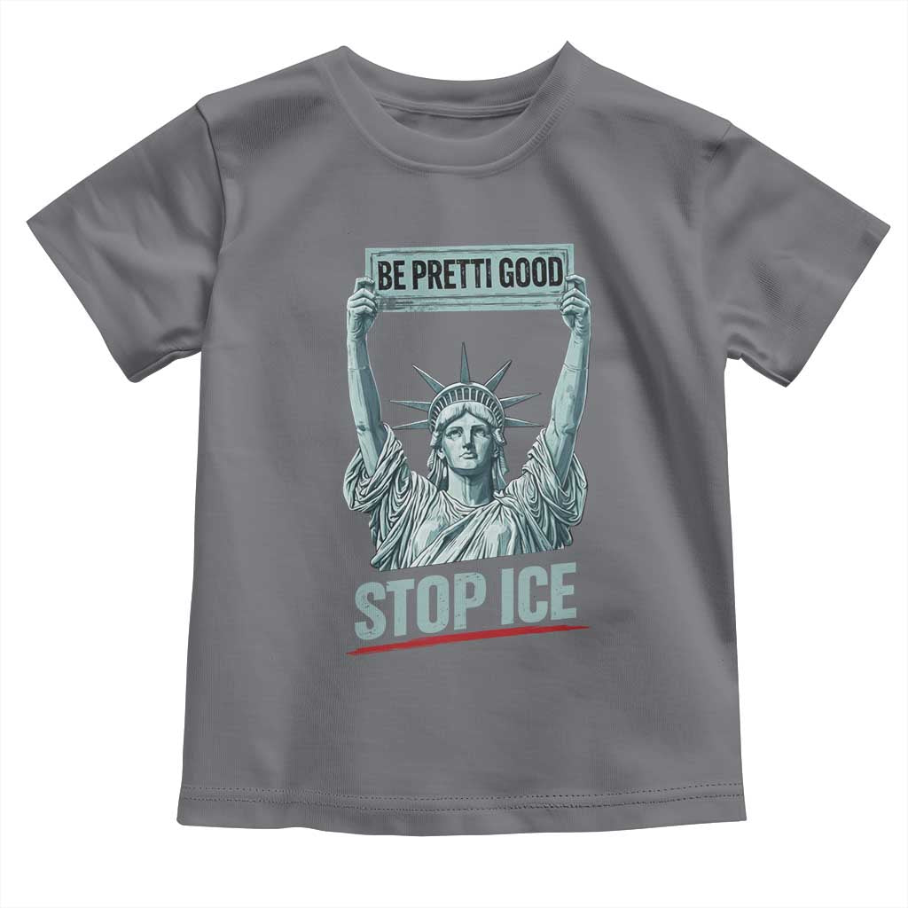 Be Pretti Good Stop Ice Toddler T Shirt Statue Of Liberty Minneapolis Protest TS11 Charcoal Print Your Wear