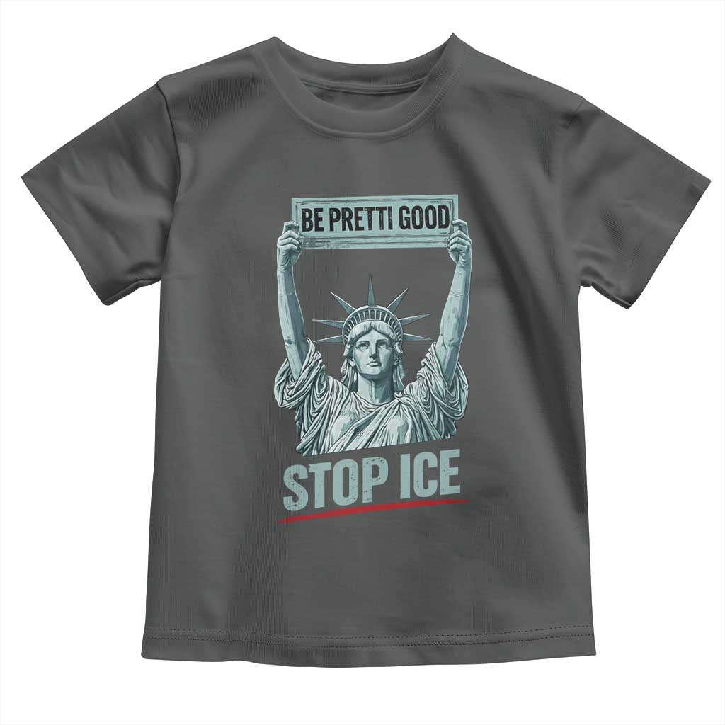 Be Pretti Good Stop Ice Toddler T Shirt Statue Of Liberty Minneapolis Protest TS11 Dark Heather Print Your Wear