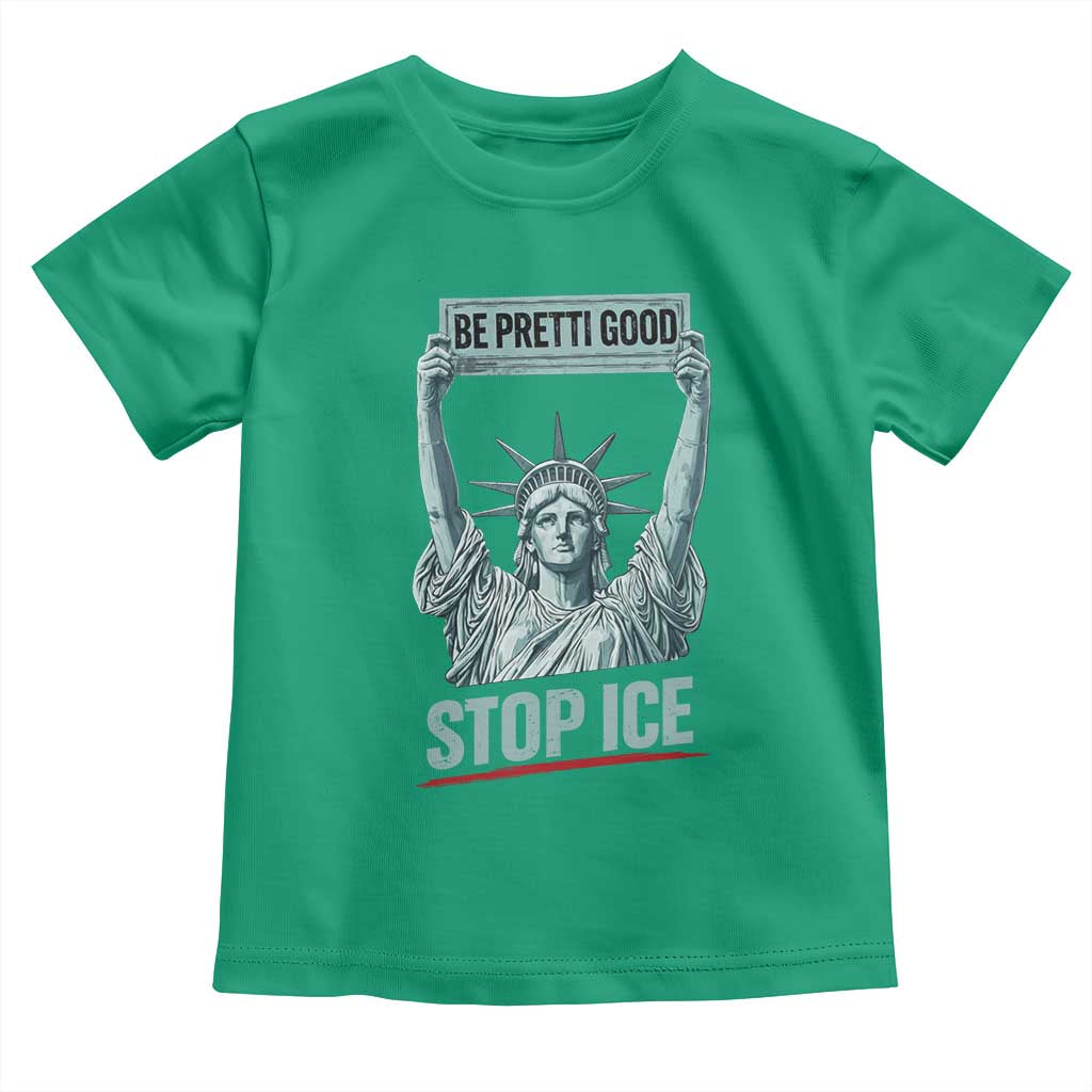 Be Pretti Good Stop Ice Toddler T Shirt Statue Of Liberty Minneapolis Protest TS11 Irish Green Print Your Wear