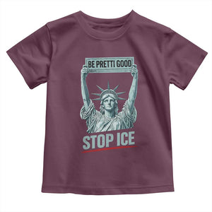 Be Pretti Good Stop Ice Toddler T Shirt Statue Of Liberty Minneapolis Protest TS11 Maroon Print Your Wear