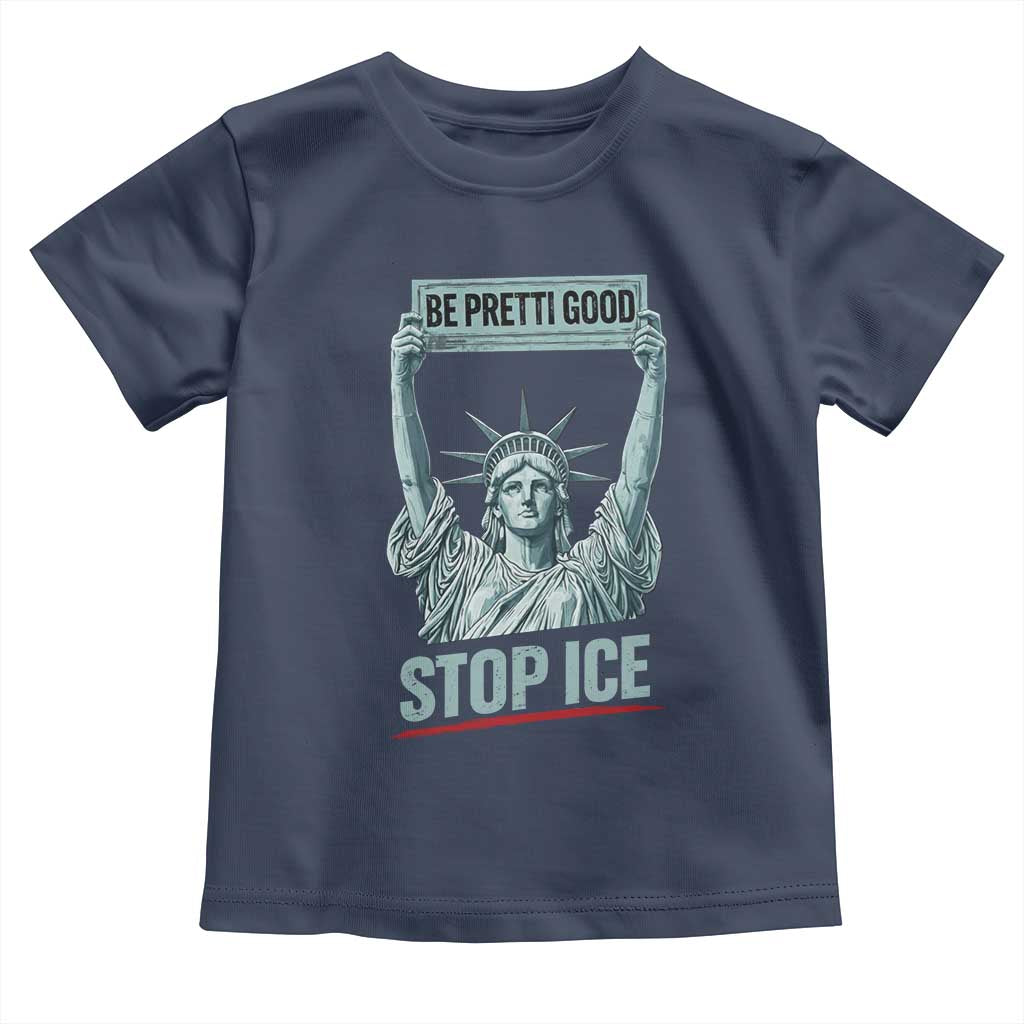 Be Pretti Good Stop Ice Toddler T Shirt Statue Of Liberty Minneapolis Protest TS11 Navy Print Your Wear