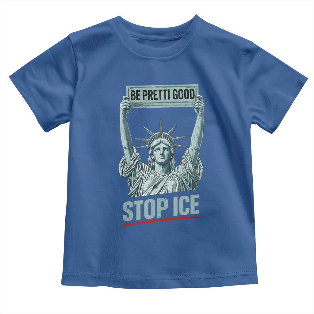 Be Pretti Good Stop Ice Toddler T Shirt Statue Of Liberty Minneapolis Protest TS11 Royal Blue Print Your Wear