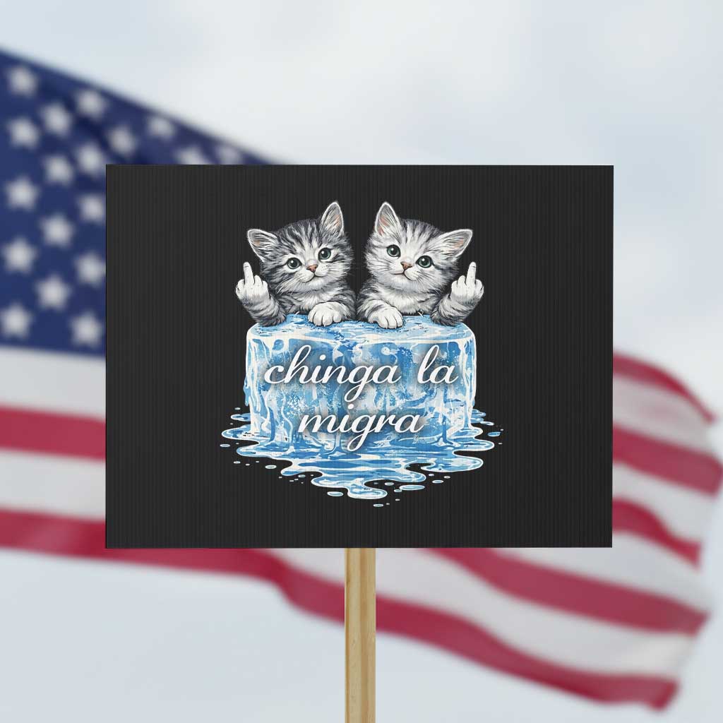 Chinga La Migra Protest Sign Cute Cat Melting Ice Pro Immigrant TS11 Horizontal 18